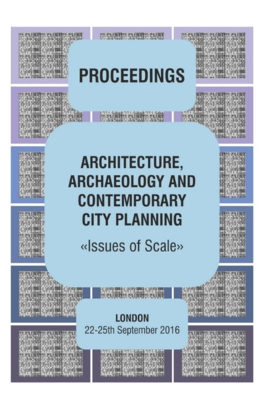 ARCHITECTURE,  ARCHAEOLOGY  AND CONTEMPORARY  CITY PLANNING "ISSUES OF SCALE"
