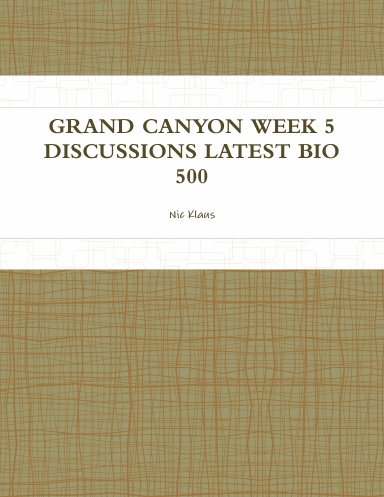 GRAND CANYON WEEK 5 DISCUSSIONS LATEST BIO 500