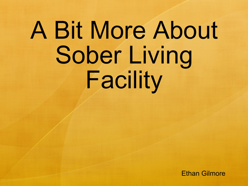 A Bit More About Sober Living Facility