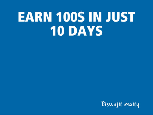 earn 100$ in just 10 days