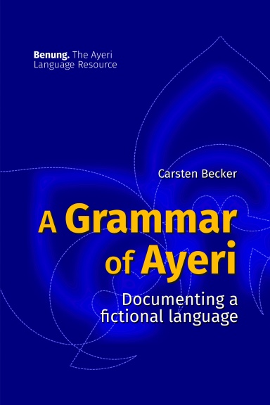 A Grammar of Ayeri: Documenting a Fictional Language