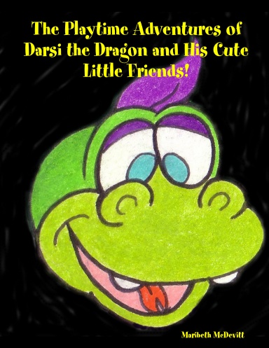 The Playtime Adventures of Darsi the Dragon and His Cute Little Friends!