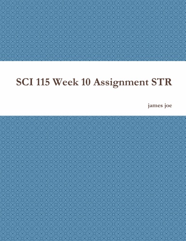 SCI 115 Week 10 Assignment STR