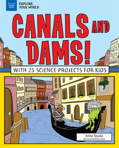 Canals and Dams! With 25 Science Projects for Kids