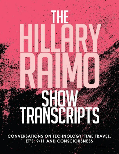 The Hillary Raimo Show Transcripts Conversations On Technology, Time Travel, Et's, and Consciousness