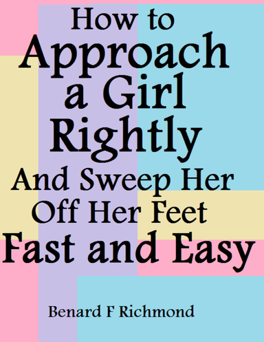 How to Approach a Girl Rightly and Sweep Her Off Her Feet Fast and Easy