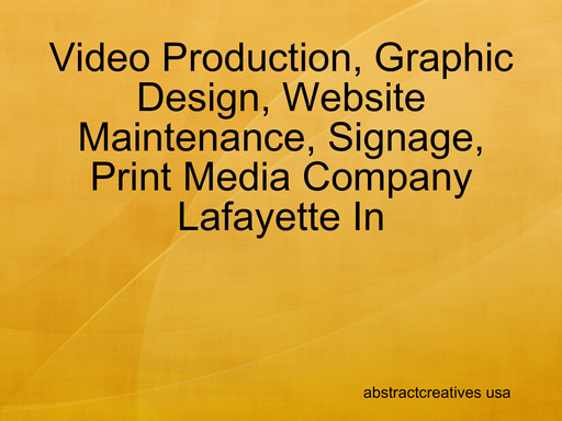 Video Production, Graphic Design, Website Maintenance, Signage, Print Media Company Lafayette In
