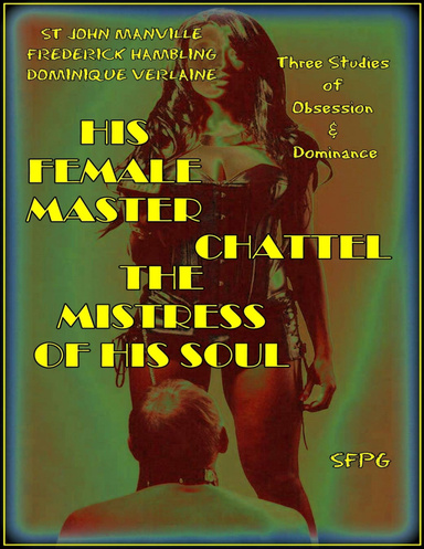 His Female Master - Chattel - The Mistress of His Soul
