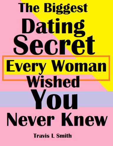 The Biggest Dating Secret Every Woman Wished You Never Knew