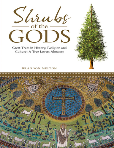 Shrubs of the Gods: Great Trees In History, Religion and Culture: A Tree Lovers Almanac