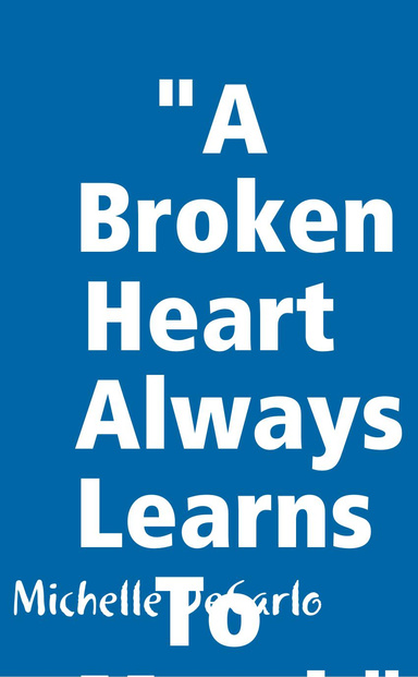 "A Broken Heart Always Learns To Mend."