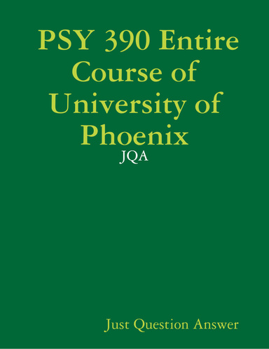 PSY 390 Entire Course of University of Phoenix - JQA