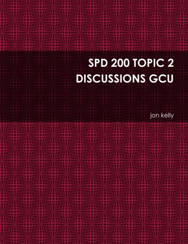 SPD 200 TOPIC 2 DISCUSSIONS GCU