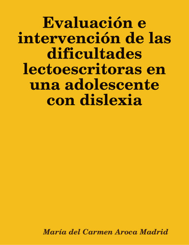 EVALUACIÓN E INTERVENCIÓN DE LAS DIFICULTADES LECTOESCRITORAS EN UNA ADOLESCENTE CON DISLEXIA