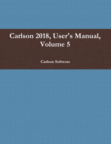 Carlson 2018, User's Manual, Volume 5