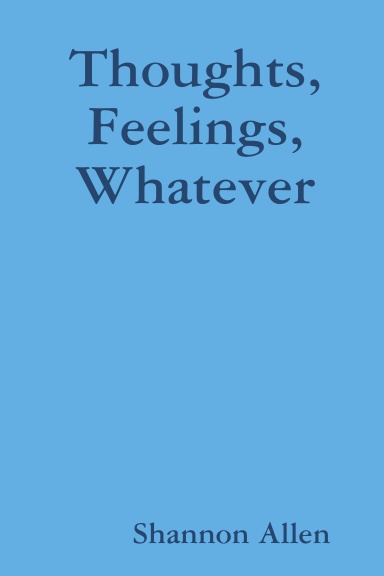 Thoughts, Feelings, Whatever