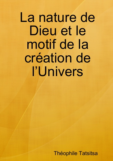 La nature de Dieu et le motif de la création de l’Univers