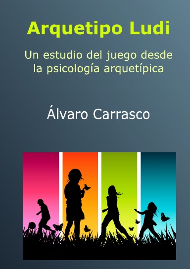 Arquetipo Ludi. Un estudio del juego desde la psicología arquetípica.