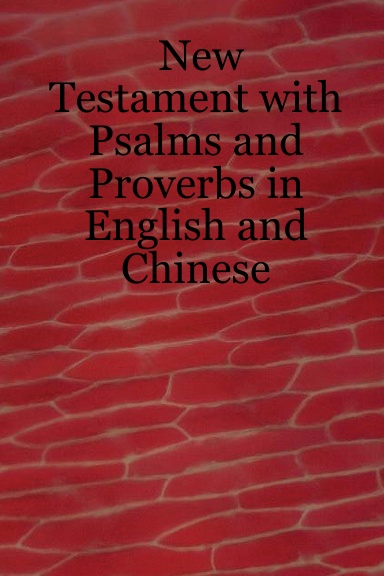 New Testament with Psalms and Proverbs in English and Chinese