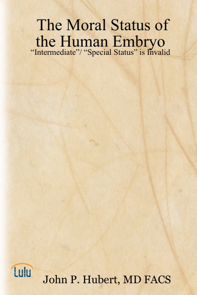 The Moral Status of the Human Embryo: “Intermediate”/ “Special Status” is Invalid