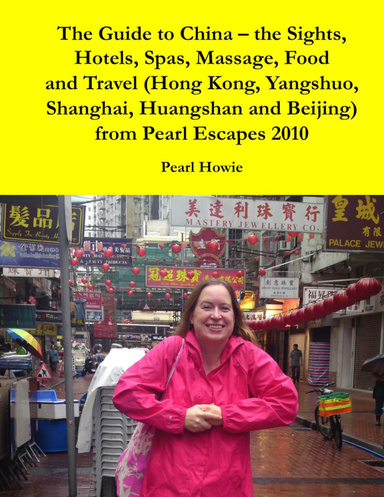 The Guide to China – the Sights, Hotels, Spas, Massage, Food and Travel (Hong Kong, Yangshuo, Shanghai, Huangshan and Beijing) from Pearl Escapes 2010