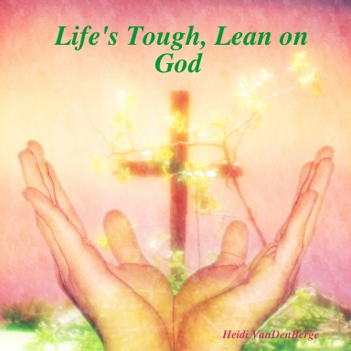 Life's Tough, Lean on God