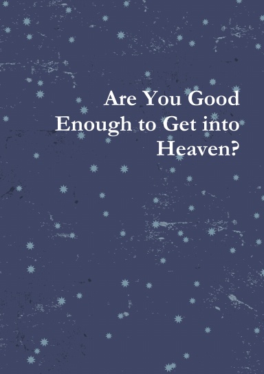 Are You Good Enough to Get Into Heaven?