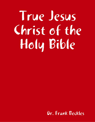True Jesus Christ of the Holy Bible