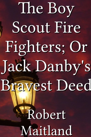 The Boy Scout Fire Fighters; Or Jack Danby's Bravest Deed