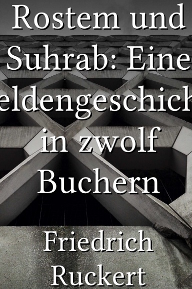 Rostem und Suhrab: Eine Heldengeschichte in zwolf Buchern [German]