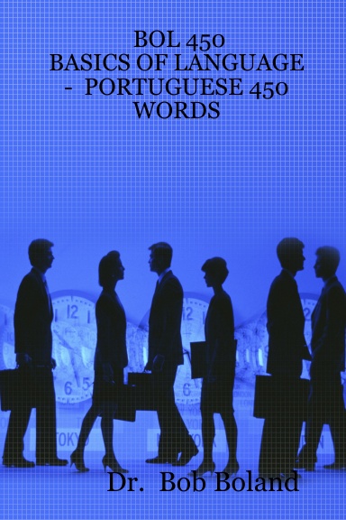 BOL 450  - BASICS OF LANGUAGE -  PORTUGUESE 450 WORDS