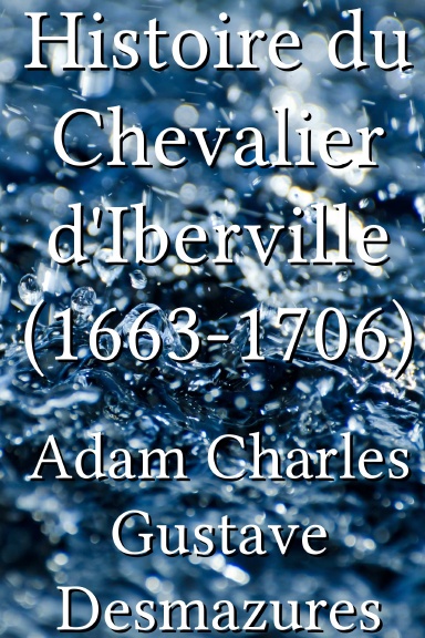 Histoire du Chevalier d'Iberville (1663-1706) [French]