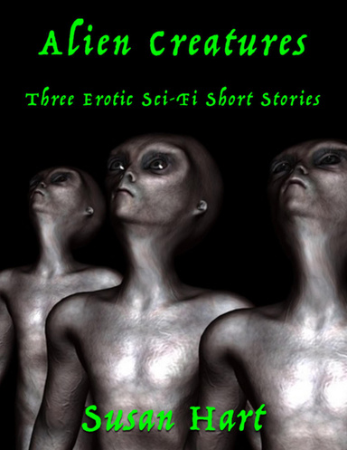 Alien Creatures: Three Erotic Sci Fi Short Stories