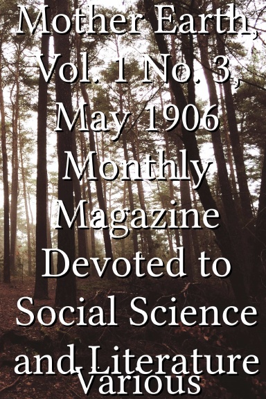Mother Earth, Vol. 1 No. 3, May 1906 Monthly Magazine Devoted to Social Science and Literature