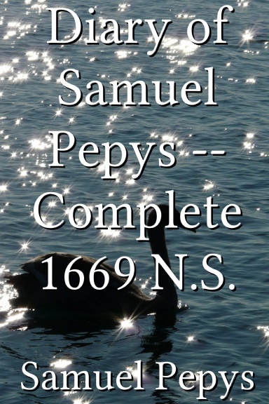Diary of Samuel Pepys -- Complete 1669 N.S.