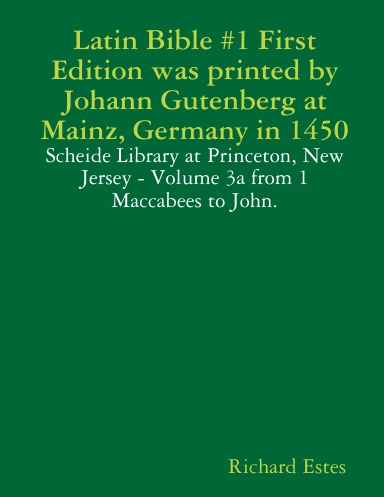 Latin Bible #1 First Edition was printed by Johann Gutenberg at Mainz, Germany in 1450 - Scheide Library at Princeton, New Jersey - Volume 3a from 1 Maccabees to John.