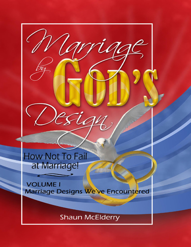 Marriage By God's Design; How Not to Fail At Marriage Volume One