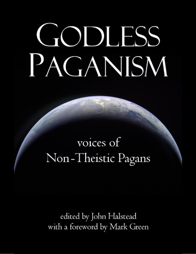 Godless Paganism: Voices of Non-theistic Pagans
