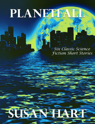 Planetfall: Six Classic Science Fiction Short Stories
