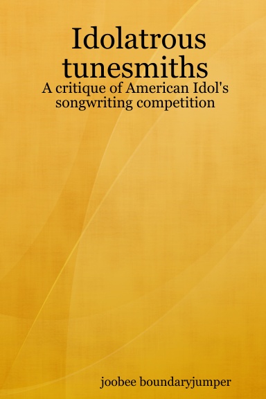 Idolatrous tunesmiths: A critique of American Idol's songwriting competition