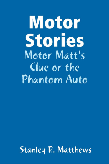 Motor Stories: Motor Matt's Clue or the Phantom Auto