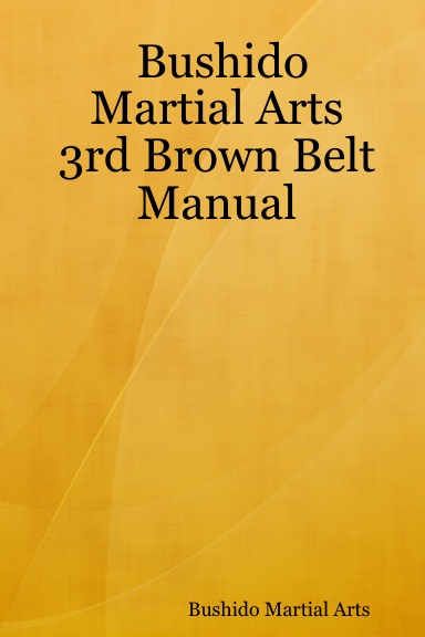Bushido Martial Arts 3rd Brown Belt Manual