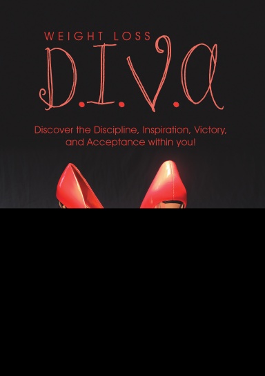 Weight Loss D.I.V.A: Discover the Discipline, Inspiration, Victory, and Acceptance within you!