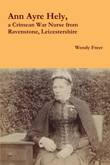 Ann Ayre Hely, a Crimean War Nurse from Ravenstone, Leicestershire