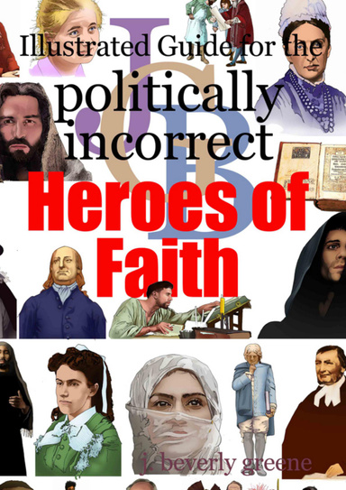 Illustrated Guide for the Politically Incorrect Heroes of Faith
