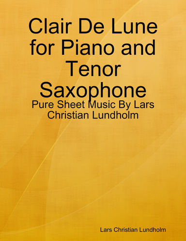 Clair De Lune for Piano and Tenor Saxophone - Pure Sheet Music By Lars Christian Lundholm