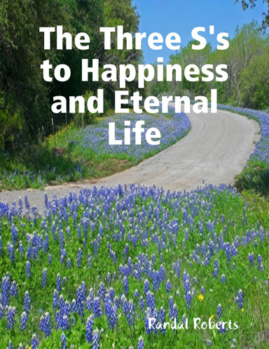 The Three S's to Happiness and Eternal Life