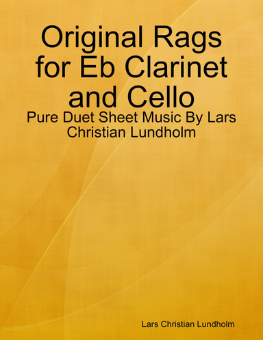 Original Rags for Eb Clarinet and Cello - Pure Duet Sheet Music By Lars Christian Lundholm