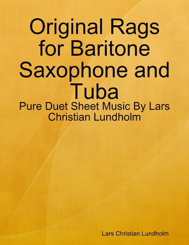 Original Rags for Baritone Saxophone and Tuba - Pure Duet Sheet Music By Lars Christian Lundholm