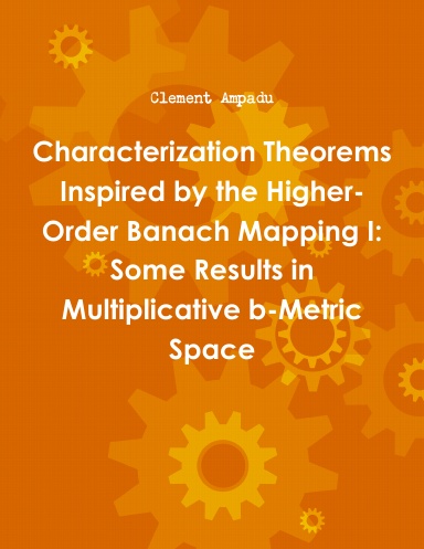 Characterization Theorems Inspired by the Higher-Order Banach Mapping I: Some Results in Multiplicative b-Metric Space